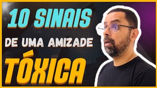 10 SINAIS DE UMA AMIZADE TÓXICA  Psicanalista Richard Lisboa [upl. by Marchal]