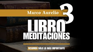 Tercer Libro de Meditaciones de Marco Aurelio REVOLUCIONA tu Mentalidad  RESUMEN  Libro III [upl. by Evatsug]