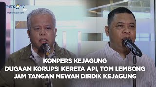 BREAKING NEWS  KONPERS KEJAGUNG KORUPSI KERETA API TOM LEMBONG amp JAM TANGAN MEWAH DIRDIK KEJAGUNG [upl. by Nomae]