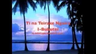 Ti na teirake ngaira I Bubutei by Boutabu Bakaoti  Kiribatitm [upl. by Marquez]