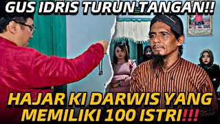 GUS IDRIS HAJAR MBAH DARWIS SAMPAI KETAKUTAN‼️TARGET MENIKAHI 100 WANITA [upl. by Linehan523]