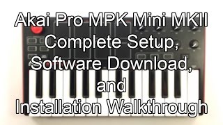 Akai Pro MPK mini MKII  Complete Setup Software Download and Installation Walk Through [upl. by Baten]