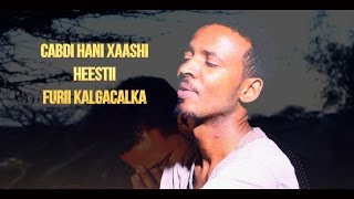 FURIHII KALGACALKA CABDI HANI XAASHII HEES CUSUB OFFICIAL VIDEO 2016 [upl. by Liag781]