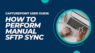 How to Perform Manual SFTP Sync  CapturePoint User Guide [upl. by Odinevneib398]