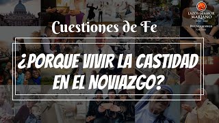 ¿Por qué vivir la castidad en el noviazgo  Cuestiones de fe [upl. by Nylqcaj]