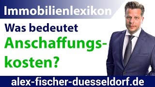 Was bedeuten Anschaffungskosten  Herstellungskosten Einfach erklärt Immobilien Definitionen [upl. by Lrub]