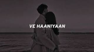 Ve Haaniyaan Slowed  Reverb  Ve Haniya Ve Dil Janiya  Danny  SR LofiPresenting [upl. by Giaimo928]