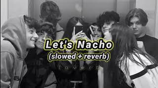 Lets Nacho Slowed  Reverb  l o v e r b [upl. by Omari]