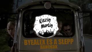 byealex és a slepp  bangkok Kiszin Martin REMIX [upl. by Oremo]