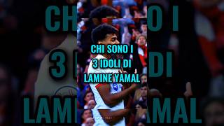 Chi sono i 3 idoli di Lamine Yamal😱🔥 calcio [upl. by Eatnoed]