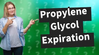 Does propylene glycol go out of date [upl. by Witha321]