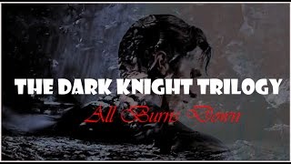 All Burns Down  The Dark Knight Trilogy For A [upl. by Eimilb]