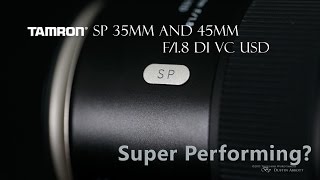 Tamron 35 and 45mm f18 VC  Are They Super Performing [upl. by Synned]