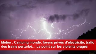 Camping inondé foyers privés d’électricité trafic des trains perturbé… Le point sur la situation [upl. by Nodnerb]