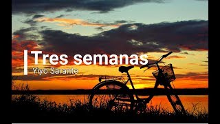 Yiyo Sarante Tres Semanas Letras [upl. by Anyela]