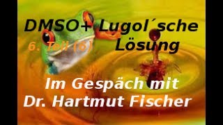 DMSO  Lugol´sche Lösung  Im Gespräch mit Dr Hartmut Fischer 6 Teil 6 [upl. by Galatea]