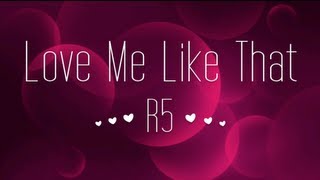 R5  Love Me Like That Lyrics [upl. by Dearr]