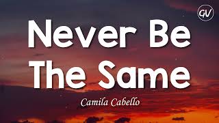 Camila Cabello  Never Be The Same Lyrics [upl. by Agnola]