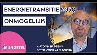 Energietransitie 2050 onmogelijk Antoon Huigens Beter voor Apeldoorn [upl. by Gunar]