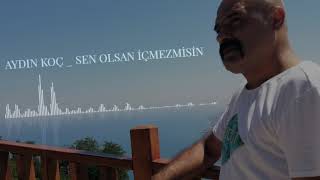 Aydın KOÇ  Sen Olsan İçmezmisin [upl. by Aihsatsan393]