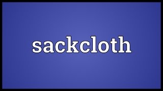 Sackcloth Meaning [upl. by Shriner]