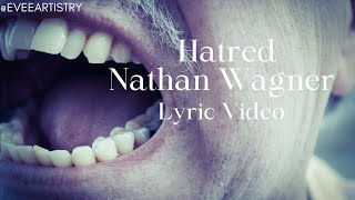 Hatred Nathan Wagner Lyric Video [upl. by Killie710]