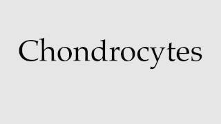 How to Pronounce Chondrocytes [upl. by Coward]