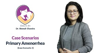 Case Scenario of Primary Amenorrhea by Dr Shonali Chandra Case1 [upl. by Weywadt51]