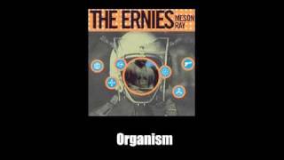 The Ernies  Organism [upl. by Schoenfelder]