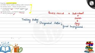 Find the incorrect option P a Public SectorLabour working under contractor W b Tertiary se [upl. by Ennovihs]