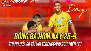 Lịch trực tiếp bóng đá hôm nay 259  Terengganu vs Thanh Hóa Cúp C1 Đông Nam Á 20h trên FPT Play [upl. by Dyane]