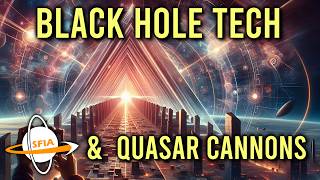 Black Hole Technologies amp Quasar Cannons [upl. by Enytsirhc909]