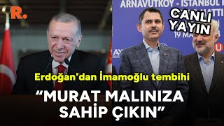 quotMurat malınıza sahip çıkquot Erdoğandan İmamoğlu tembihi CANLI [upl. by Sirahs]