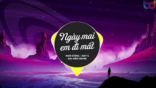 Ngày Mai Em Đi Mất Remix  Khải Đăng x Đạt G x Đại Mèo Remix  sợ ngày mai em đi mất remix tiktok [upl. by Phelgen]