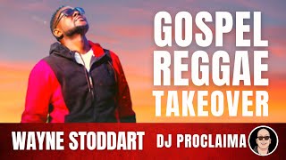 GOSPEL REGGAE  Wayne Stoddart  Gospel Reggae Takeover  DJ Proclaima [upl. by Ernaline]