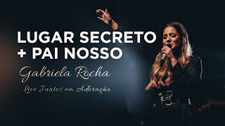 Gabriela Rocha  Lugar secreto  Pai nosso  Live Juntos em Adoração [upl. by Eniamirt69]