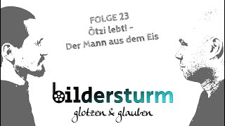 BILDERSTURM GLOTZEN amp GLAUBEN 23 Ötzi lebt  Der Mann aus dem Eis [upl. by Croft]