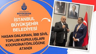 HASAN DALKIRAN İBB SİVİL TOPLUM KURULUŞLARI KOORDİNATÖRLÜĞÜNE ATANDI [upl. by Farland785]