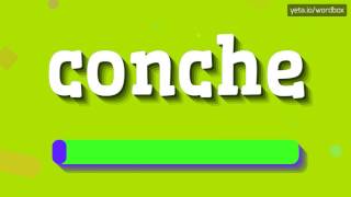 CONCHE  HOW TO PRONOUNCE IT [upl. by Guillemette]