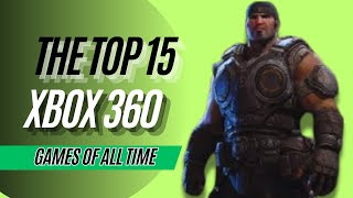 Top 15 XBOX 360 Games of ALL Time [upl. by Ephrem680]