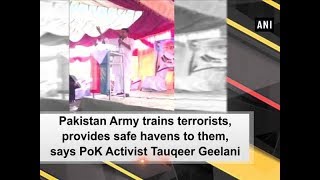 Pakistan Army trains terrorists provides safe havens to them says PoK Activist Tauqeer Geelani [upl. by Consuelo]