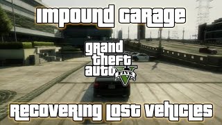 GTA V  Impound Garage  Recovering Lost Vehicles [upl. by Lydia]