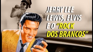 JERRY LEE LEWIS ELVIS PRESLEY E O quotROCK DOS BRANCOSquot  COMO SURGIU [upl. by Maximilien]