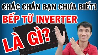 BẾP TỪ INVERTER là gì Mua bếp từ nhất định phải biết điều này [upl. by Eva]