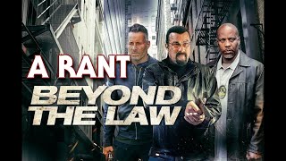 Beyond The Law 2019  A Rant [upl. by Nylsaj]