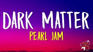 Pearl Jam  Dark Matter Lyrics [upl. by Jr]