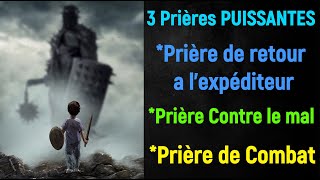 3 Prières a écouté Prière de Retour à lExpéditeur  PRIERE contre le MAL  Prière Combat Spirituel [upl. by Serena]