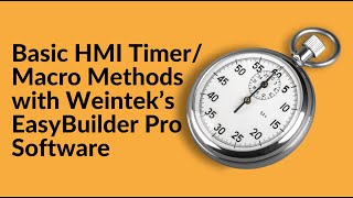 Basic HMI TimerMacro Methods with Weintek’s EasyBuilder Pro Software [upl. by Fleeta889]