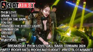 BREAKBEAT IM IN LOVE FULL BASS TERBARU 2024 PARTY ROOM SATU ROOM AUTO JOGET REQ SLOTASIABET [upl. by Serg704]