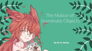 The Malice of Inanimate Objects by M R James [upl. by Eceinehs]